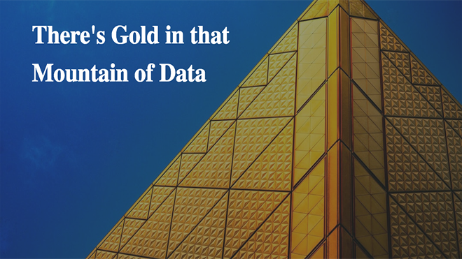 There’s Gold in that Mountain of Data: Big Data Uses